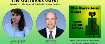 Garrulous Gavel Podcast with Jon Tycko and Corinne Blalock